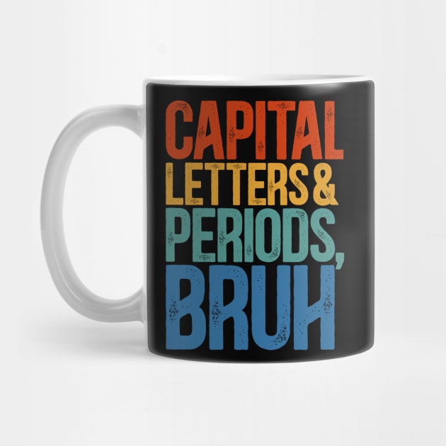 Capital Letters And Periods Bruh  ELA Funny Teacher by RetroPrideArts